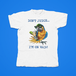 Load image into Gallery viewer, DON'T JUDGE...I'M ON VACA
