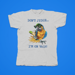 Load image into Gallery viewer, DON'T JUDGE...I'M ON VACA
