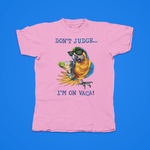 Load image into Gallery viewer, DON'T JUDGE...I'M ON VACA
