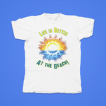 Load image into Gallery viewer, LIFE IS BETTER AT THE BEACH WITH SUN - front of tee
