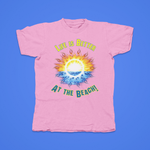 Load image into Gallery viewer, LIFE IS BETTER AT THE BEACH WITH SUN - front of tee
