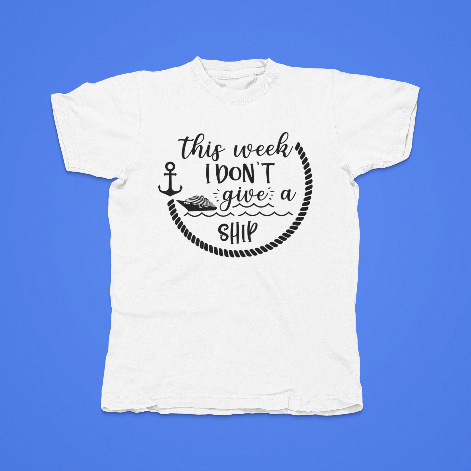 This Week I Don't Give A Ship - front of tee