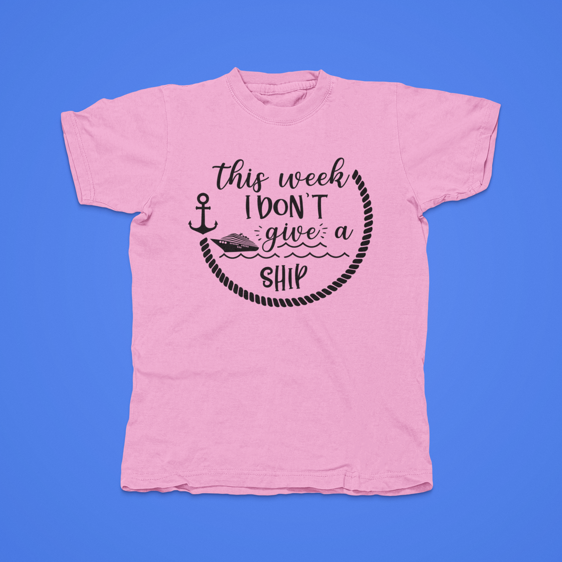This Week I Don't Give A Ship - front of tee