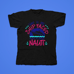 Load image into Gallery viewer, TIME TO GET SHIP FACED AND A LITTLE NAUTI - front of tee
