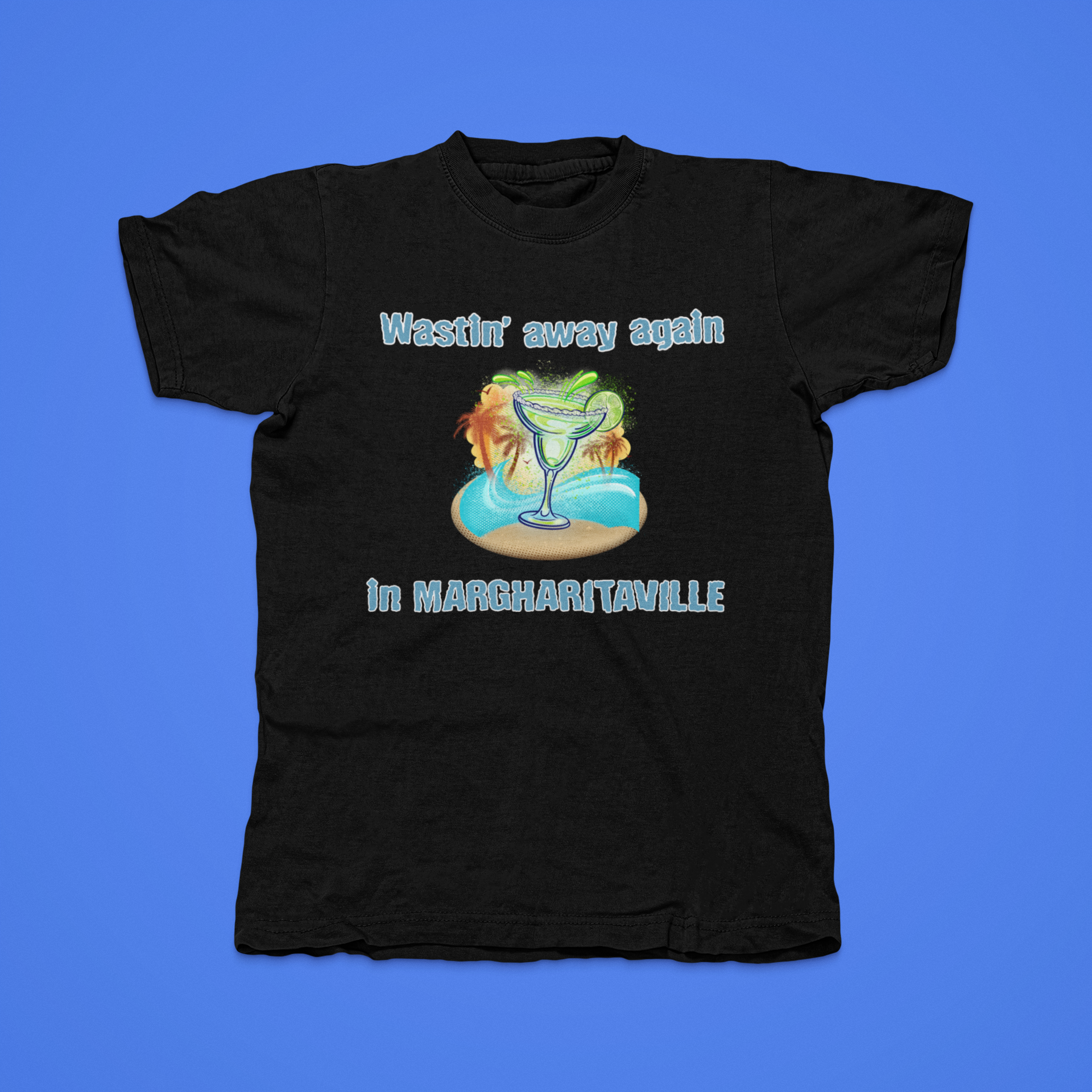 WAISTIN AWAY AGAIN IN MARGHARITAVILLE - front of tee