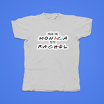 Load image into Gallery viewer, You're The Monica To My Rachel - front of tee
