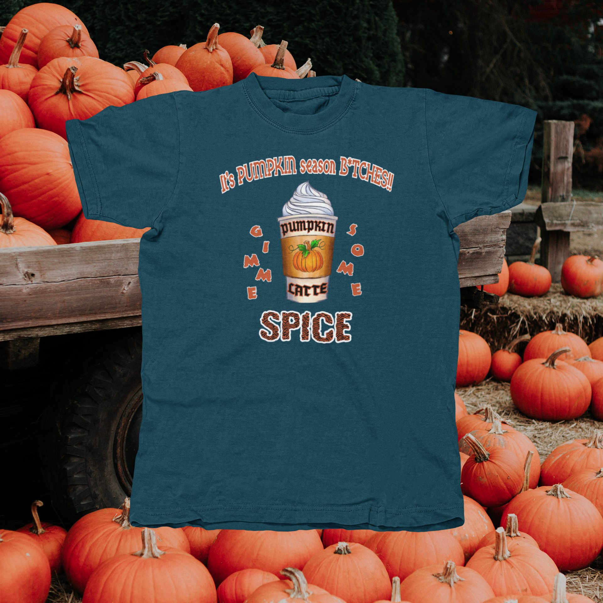 It's Pumpkin Season B*tches!! Gimme Some Spice! - front of tee