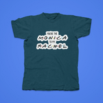 Load image into Gallery viewer, You&#39;re The Monica To My Rachel - front of tee
